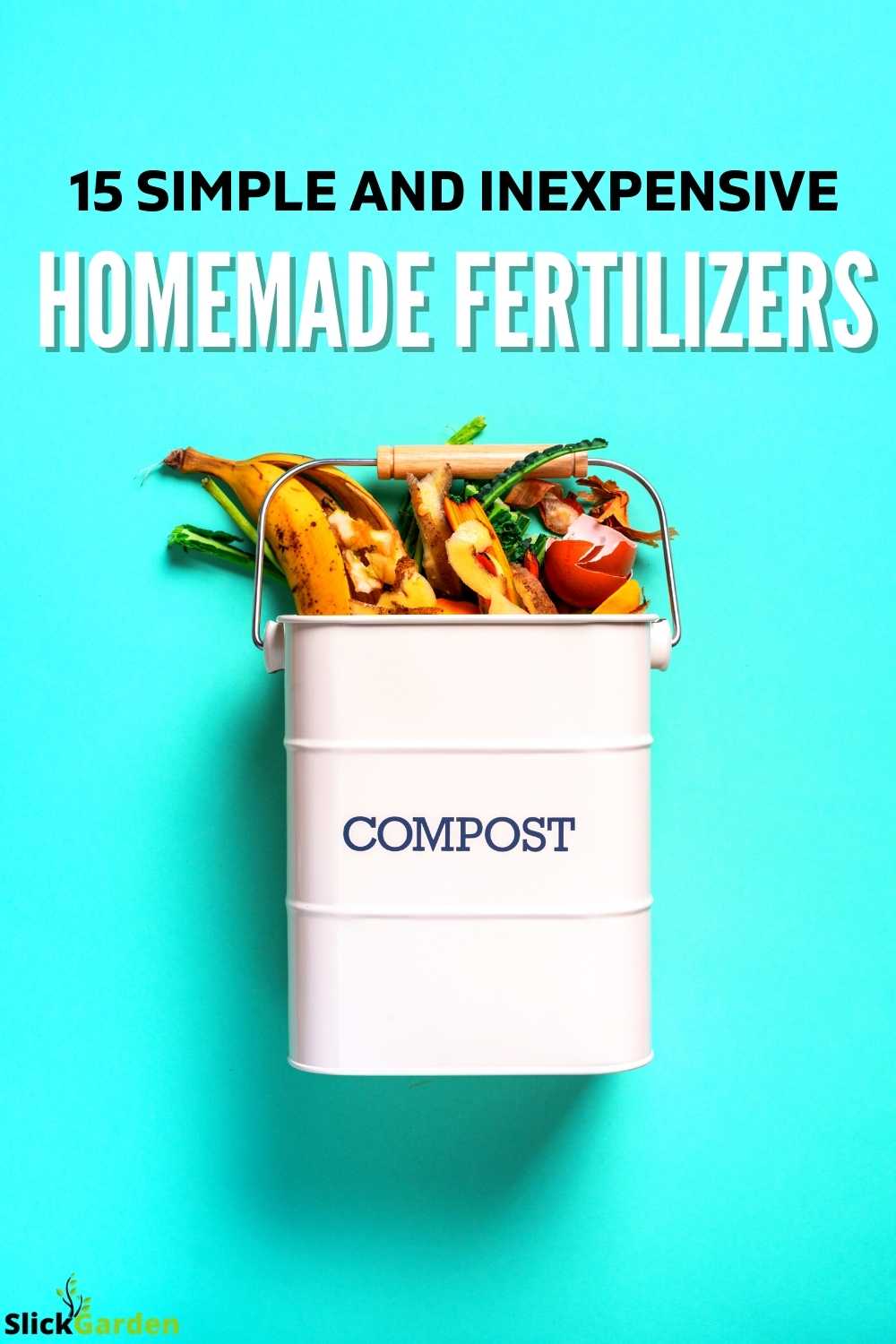 15 SIMPLE AND INEXPENSIVE HOMEMADE FERTILIZERS Slick Garden